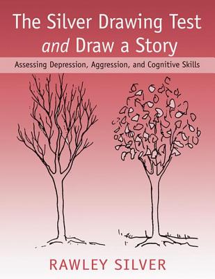 The Silver Drawing Test and Draw a Story: Assessing Depression, Aggression, and Cognitive Skills - Silver, Rawley