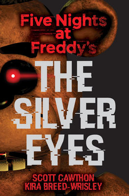 The Silver Eyes: An Afk Book (Five Nights at Freddy's #1): Volume 1 - Cawthon, Scott, and Breed-Wrisley, Kira