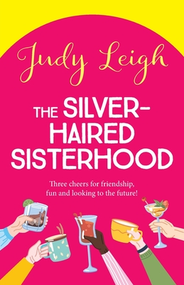 The Silver-Haired Sisterhood: A BRAND NEW feel-good uplifting read from TOP TEN author Judy Leigh - Leigh, Judy