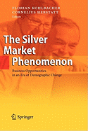 The Silver Market Phenomenon: Business Opportunities in an Era of Demographic Change - Kohlbacher, Florian, Dr. (Editor), and Herstatt, Cornelius (Editor)