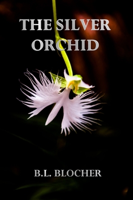 The Silver Orchid - Blocher, B L