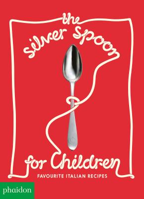 The Silver Spoon for Children: Favourite Italian Recipes - Russell, Harriet (Designer), and Grant, Amanda (Editor)