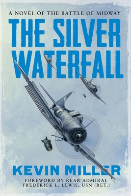 The Silver Waterfall: A Novel of the Battle of Midway - Miller, Kevin