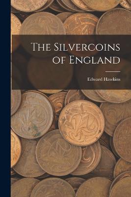 The Silvercoins of England - Hawkins, Edward