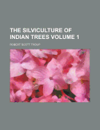 The Silviculture Of Indian Trees; Volume 1