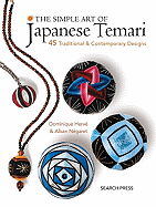 The Simple Art of Japanese Temari: 45 Traditional and Contemporary Designs