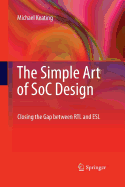 The Simple Art of Soc Design: Closing the Gap Between Rtl and ESL