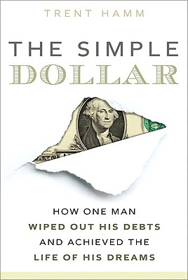 The Simple Dollar: How One Man Wiped Out His Debts and Achieved the Life of His Dreams - Hamm, Trent A