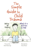 The Simple Guide to Child Trauma: What It Is and How to Help