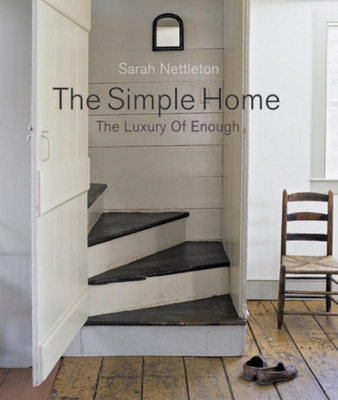 The Simple Home: The Luxury of Enough - Nettleton, Sarah