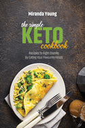 The Simple Keto Diet Cookbook: Recipes To Fight Obesity By Eating Your Favourite Foods