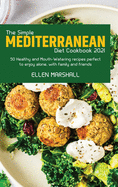 The Simple Mediterranean Diet Cookbook 2021: 50 Healthy and Mouth-Watering recipes perfect to enjoy alone, with family and friends