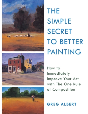 The Simple Secret to Better Painting - Albert, Greg