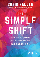 The Simple Shift: How useful thinking changes the way you see everything