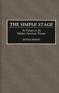 The Simple Stage: Its Origins in the Modern American Theater