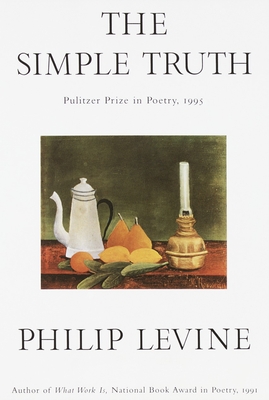 The Simple Truth: Poems (Pulitzer Prize Winner) - Levine, Philip
