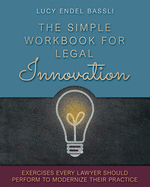 The Simple Workbook for Legal Innovation: Exercises Every Lawyer Should Perform to Modernize their Practice