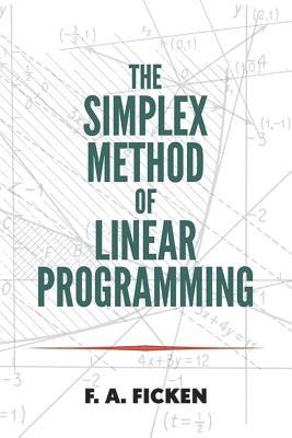 The Simplex Method of Linear Programming - Ficken, F a