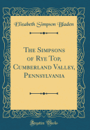 The Simpsons of Rye Top, Cumberland Valley, Pennsylvania (Classic Reprint)