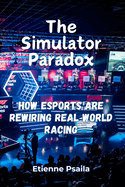 The Simulator Paradox: How eSports Are Rewiring Real-World Racing