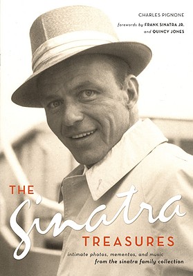 The Sinatra Treasures: Intimate Photos, Mementos, and Music from the Sinatra Family Collection - Pignone, Charles, and Sinatra, Frank Jr (Foreword by), and Jones, Quincy (Foreword by)