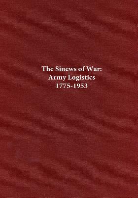 The Sinews of War: Army Logistics 1775-1953 - Center of Military History United States