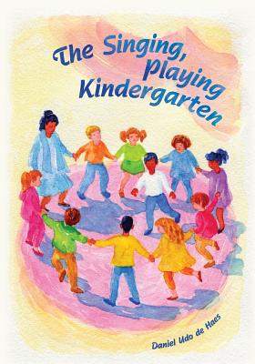 The Singing, Playing Kindergarten - Haes, Daniel Udo de, and Mees, Barbara (Translated by)