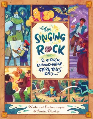 The Singing Rock & Other Brand-New Fairy Tales - Lachenmeyer, Nathaniel
