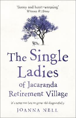 The Single Ladies of Jacaranda Retirement Village: An absolutely laugh out loud, heartwarming read of love, friendship and second chances at any age - Nell, Joanna