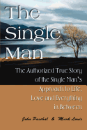The Single Man: The Authorized True Story of the Single Man's Approach to Life, Love and Everything in Between