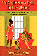 The Single Moms Little Book of Wisdom: 42 Tidbits of Wisdom to Help You Survive, Succeed and Stay Strong