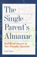 The Single Parent's Almanac: Real-World Answers to Your Everyday Questions