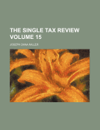 The Single Tax Review Volume 15 - Miller, Joseph Dana