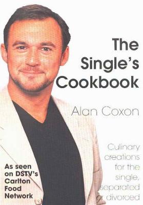 The Single's Cookbook: Culinary Creations for the Single, Separated or Divorced - Coxon, Alan