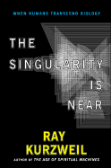 The Singularity Is Near: When Humans Transcend Biology - Kurzweil, Ray, PhD