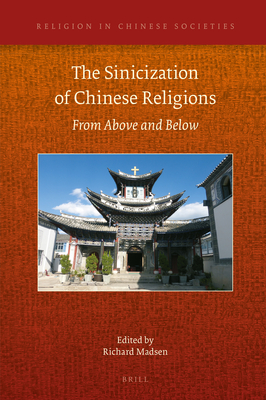 The Sinicization of Chinese Religions: From Above and Below - Madsen, Richard (Editor)