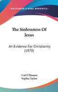 The Sinlessness of Jesus: An Evidence for Christianity (1870)