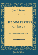 The Sinlessness of Jesus: An Evidence for Christianity (Classic Reprint)