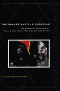 The Sinner and the Amnesiac: The Rabbinic Invention of Elisha Ben Abuya and Eleazar Ben Arach