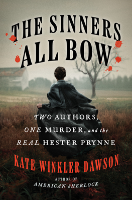 The Sinners All Bow: Two Authors, One Murder, and the Real Hester Prynne - Dawson, Kate Winkler