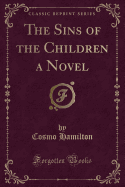 The Sins of the Children a Novel (Classic Reprint)