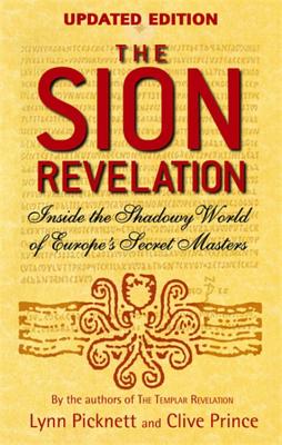 The Sion Revelation: Inside the Shadowy World of Europe's Secret Masters - Picknett, Lynn, and Prince, Clive