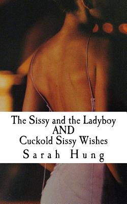 The Sissy and the Ladyboy AND Cuckold Sissy Wishes - Hung, Sarah