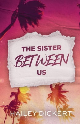 The Sister Between Us - Dickert, Hailey