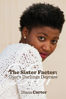 The Sister Factor: Dior's Darlings Daycare - Carter, Diana, and Allen, Michelle (Cover design by)