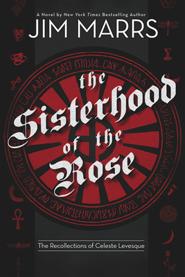 The Sisterhood of the Rose: The Recollection of Celeste Levesque - Marrs, Jim