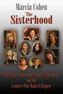 The Sisterhood: The Inside Story of the Women's Movement and the Leaders Who Made it Happn