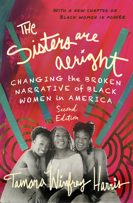 The Sisters Are Alright, Second Edition: Changing the Broken Narrative of Black Women in America - Winfrey Harris, Tamara