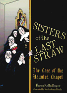 The Sisters of the Last Straw: The Case of the Haunted Chapel