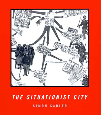 The Situationist City - Sadler, Simon
